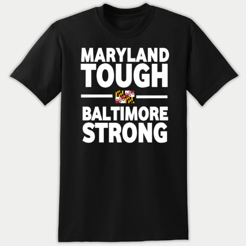 MARYLAND TOUGH/BALTIMORE STRONG TSHIRTS